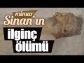 Mimar Sinan'ın İstanbul'a suyu getirmesi ve ardından susuz ölümü...