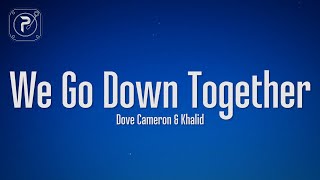 Dove Cameron & Khalid - We Go Down Together (Lyrics)