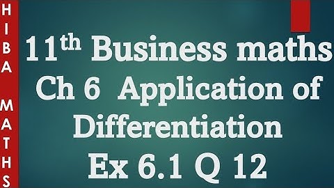 11th Business maths chapter 6 exercise 6.1 question 12 application of Differentiation