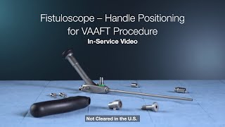 How to assemble and disassemble your KARL STORZ Fistuloscope for VAAFT Procedure