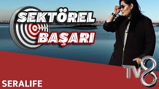 Seralife - Tv8 Int Sektörel Başari