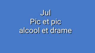 Jul - Pic et Pic Alcool et drame (paroles)