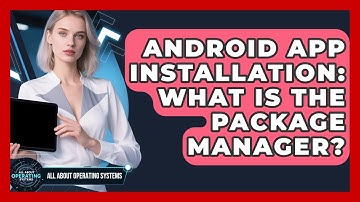Android App Installation: What Is The Package Manager? - All About Operating Systems