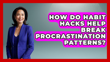 How Do Habit Hacks Help Break Procrastination Patterns? - Habit Hacks Hub
