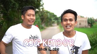 Aja Kendor - Ishak & Abe
