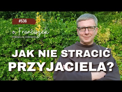 Jak nie stracić przyjaciela? Franciszek Chodkowski. Słowo na Dobranoc |536|