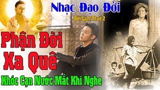 Nhạc Phật - Đạo Đời - Nhạc Công Nhân Hay Nhất 2022, Liên Khúc Phận Đời Xa Quê - #ĐỜILÀMTHUÊ2,