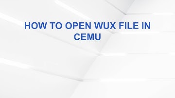 How to Open WUX File in Cemu