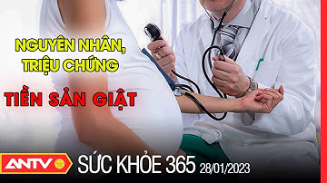 Bác sĩ chỉ rõ nguyên nhân, triệu chứng và đối tượng dễ mắc tiền sản giật | Sức khoẻ 365 | ANTV
