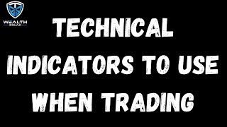 Technical Indicators To Use When Trading - Wealth Squad