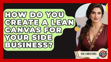 How Do You Create A Lean Canvas For Your Side Business? - Gen Z Unfiltered