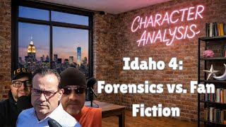 Idaho 4 Forensics vs Fan Fiction