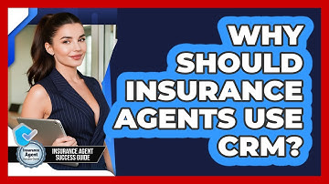 Why Should Insurance Agents Use CRM? - Insurance Agent Success Guide
