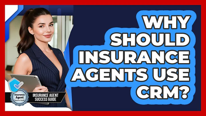 Why Should Insurance Agents Use CRM? - Insurance Agent Success Guide