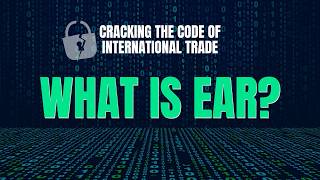 What Is EAR? | Cracking the Code of International Trade