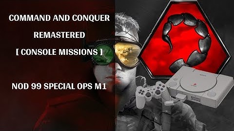 COMMAND AND CONQUER REMASTERED [ CONSOLE MISSIONS ] NOD 99 SPECIAL OPS M1