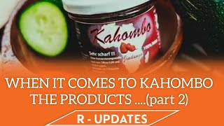 WHEN IT COMES TO KAHOMBO THE PRODUCTS ....(part 2)