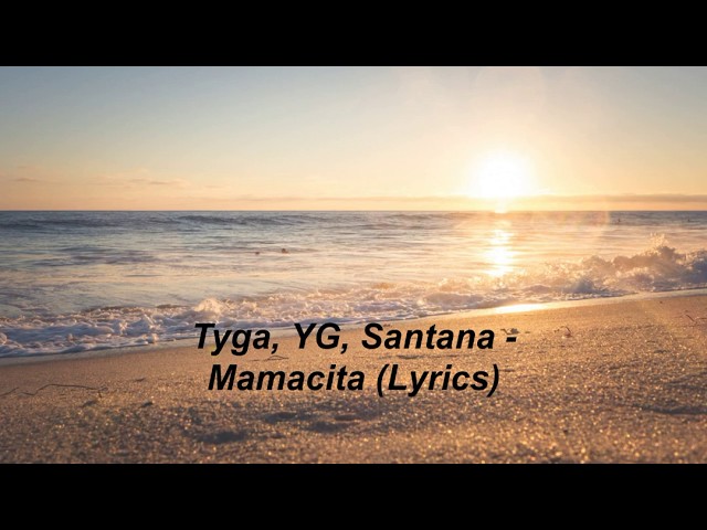 Tyga, YG, Santana   Mamacita Lyrics class=