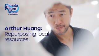 Arthur Huang: Repurposing Local Resources - Climate Future Week 2023