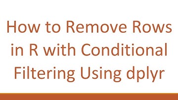 How to Remove Rows in R with Conditional Filtering Using dplyr