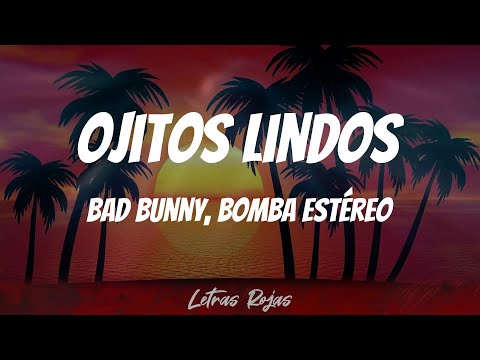 Bad Bunny, Bomba Estéreo – Ojitos Lindos (Letras)