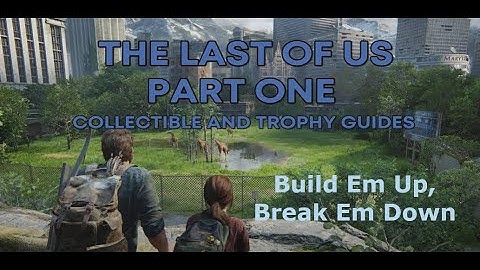 The Last of Us: Part I - Build Em Up , Break Em Down
