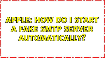 Apple: How do I start a fake SMTP server automatically? (2 Solutions!!)