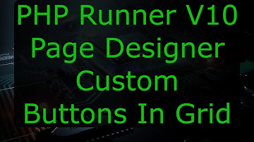 PHP Runner 10 Page Designer - Custom Buttons In Grid