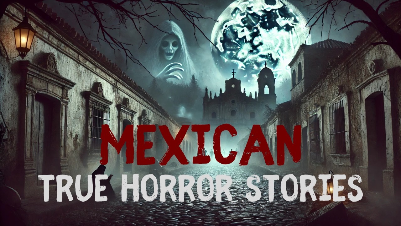 Terrifying Mexican Horror Stories: 3 True Tales That Will Haunt You ...