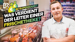 Arbeiten im Supermarkt: Was verdient der Leiter einer Frischetheke? | Lohnt sich das | BR