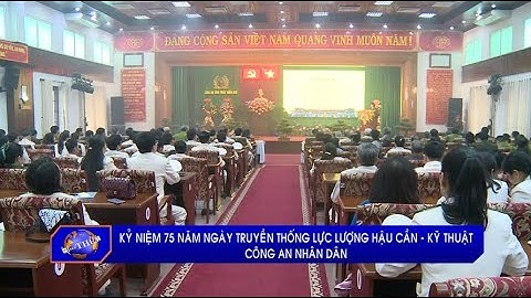 Kỷ niệm 75 năm Ngày truyền thống lực lượng Hậu cần – Kỹ thuật Công an nhân dân