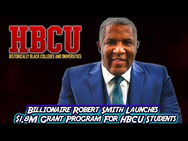 ⁣Billionaire Robert Smith Launches $1.8M Grant Program For HBCU Students
