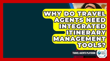 Why Do Travel Agents Need Integrated Itinerary Management Tools? - Travel Agents Playbook