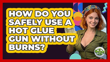 How Do You Safely Use A Hot Glue Gun Without Burns? - The Upcycle Lab