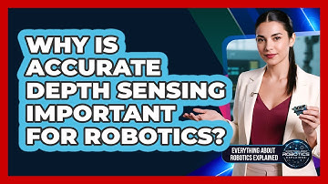 Why Is Accurate Depth Sensing Important For Robotics?