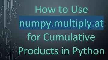 How to Use numpy.multiply.at for Cumulative Products in Python