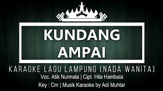 Kundang Ampai - Karaoke No Vocal - Nada Wanita - Voc. Atik Nurmala - Cipt. Hila Hambala - Key : Cm