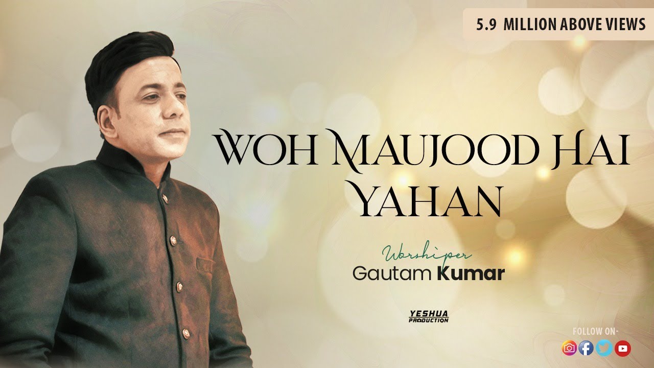 Woh Maujood Hai Yahan  Brother Gautam Kumar  Official Video  New Masihi Geet 2018