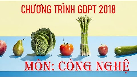 Chương trình giáo dục phổ thông 2018 - Môn Công nghệ