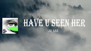 Alma - Have U Seen Her (Lyrics)