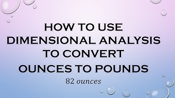 How to Use Dimensional Analysis to Convert Ounces to Pounds