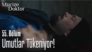 Umutlar tükeniyor! - Mucize Doktor 55. Bölüm