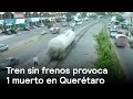 En Querétaro un Tren se queda sin frenos - En Punto con Denise Maerker