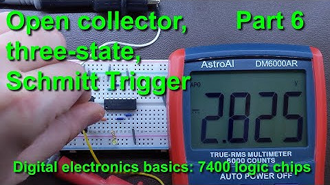 Open collector, three-state, Schmitt Trigger - Digital electronics basics: 7400 logic chips [part 6]