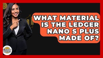 What Material Is The Ledger Nano S Plus Made Of? - CryptoBasics360.com