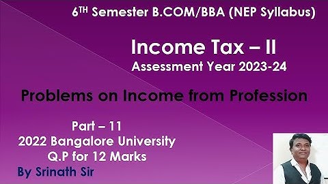 IT 2 B.Com 6th Sem(NEP Syllabus) Income from Profession 2022 Q.P (BU) for 12 Marks By Srinath Sir