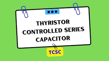 Thyristor Controlled Series Capacitor (TCSC) | Electrical Engineering