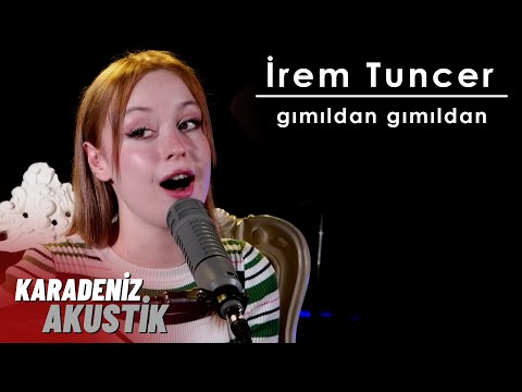 İrem Tuncer - Gımıldan (Karadeniz Akustik)