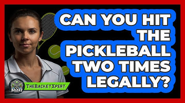 Can You Hit The Pickleball Two Times Legally?