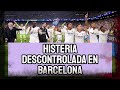 Histeria descontrolada en barcelona tras la remontada del real madrid robo histrico y vergenza